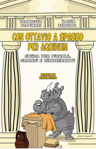 Con Ottavio a spasso per Aquinum. Guida per piccoli, grandi e rinoceronti - Librerie.coop