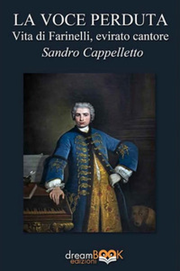 La voce perduta. Vita di Farinelli, evirato cantore - Librerie.coop La voce perduta. Vita di Farinelli, evirato cantore - Librerie.coop
