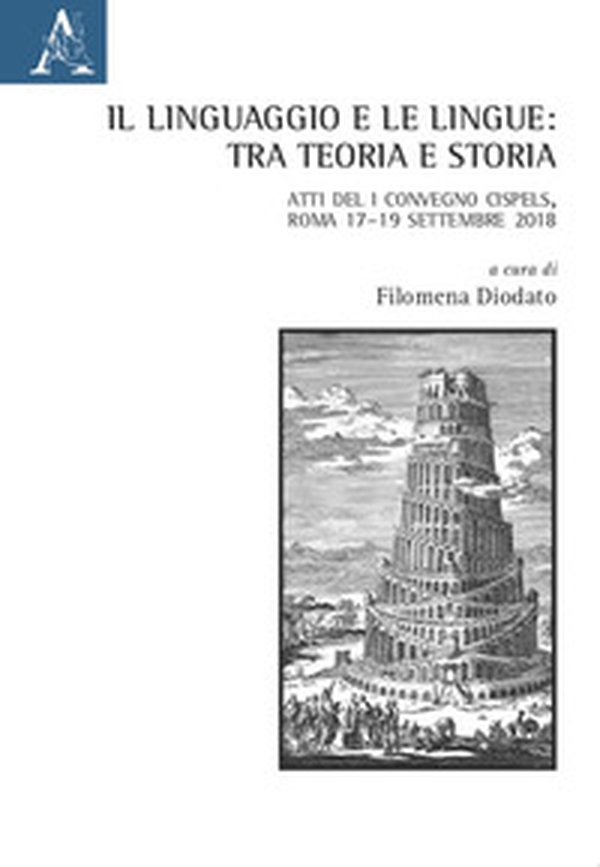 Il linguaggio e le lingue: tra teoria e storia. Atti del I Convegno Cispels (Roma 17-19 Settembre 2018) - Librerie.coop Il linguaggio e le lingue: tra teoria e storia. Atti del I Convegno Cispels (Roma 17-19 Settembre 2018) - Librerie.coop