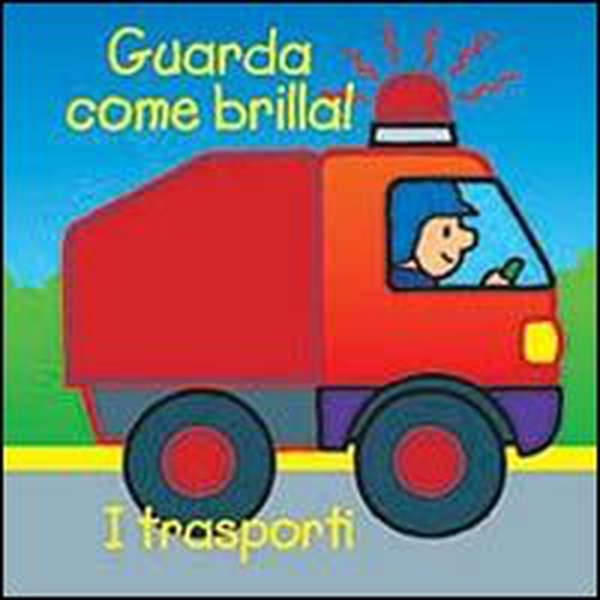 I trasporti. Guarda come brilla! - Librerie.coop I trasporti. Guarda come brilla! - Librerie.coop