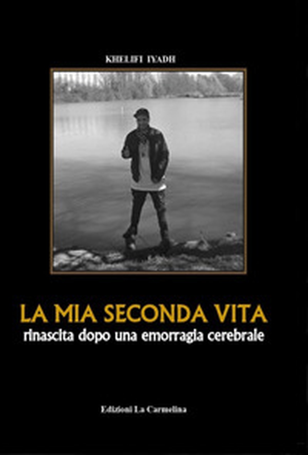 La mia seconda vita. Rinascita dopo una emorragia cerebrale - Librerie.coop La mia seconda vita. Rinascita dopo una emorragia cerebrale - Librerie.coop