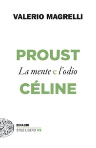 Proust e Céline. La mente e l'odio - Librerie.coop