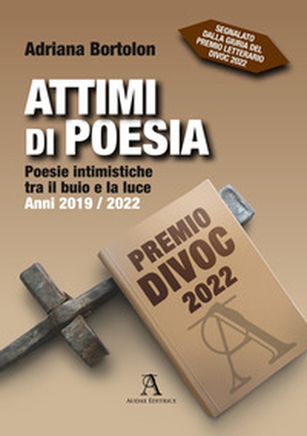 Attimi di poesia. Poesie intimistiche tra il buio e la luce. Anni 2019/2022 - Librerie.coop Attimi di poesia. Poesie intimistiche tra il buio e la luce. Anni 2019/2022 - Librerie.coop