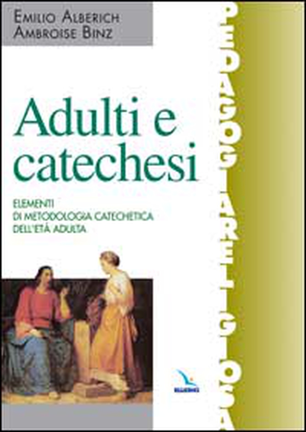 Adulti e catechesi. Elementi di metodologia catechetica dell'età adulta - Librerie.coop Adulti e catechesi. Elementi di metodologia catechetica dell'età adulta - Librerie.coop