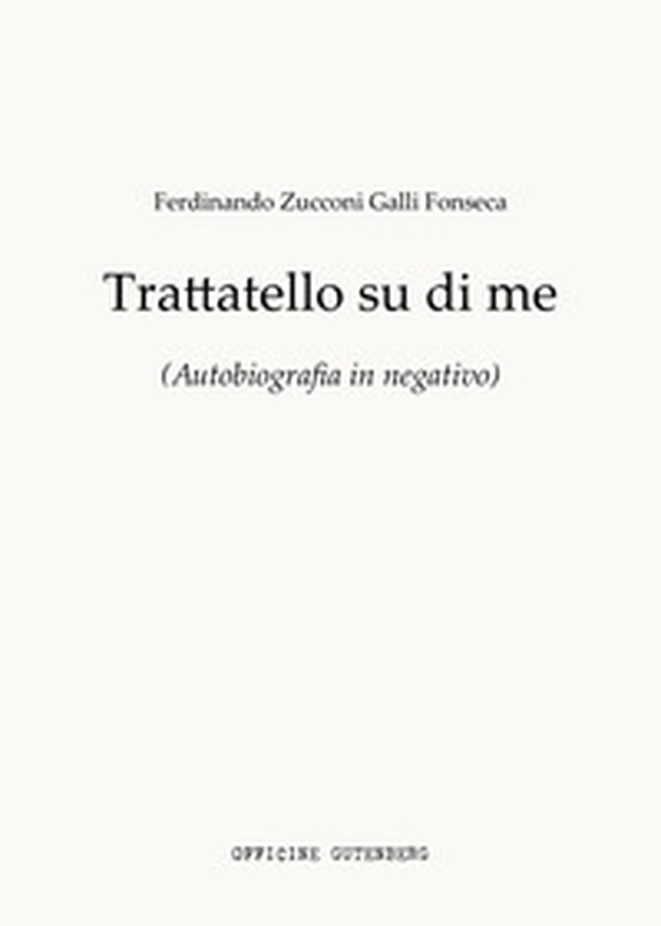 Trattatello su di me. Autobiografia in negativo - Librerie.coop Trattatello su di me. Autobiografia in negativo - Librerie.coop