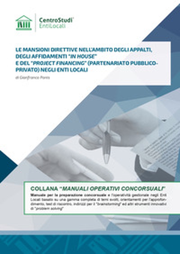 Le mansioni direttive nell'ambito degli appalti, degli affidamenti «in house» e del «roject financing» (partenariato pubblicoprivato) negli enti locali - Librerie.coop Le mansioni direttive nell'ambito degli appalti, degli affidamenti «in house» e del «roject financing» (partenariato pubblicoprivato) negli enti locali - Librerie.coop