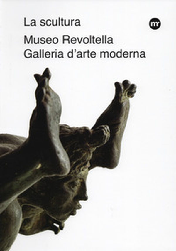 La scultura nelle raccolte del Museo Revoltella. Da Canova al XXI secolo - Librerie.coop La scultura nelle raccolte del Museo Revoltella. Da Canova al XXI secolo - Librerie.coop
