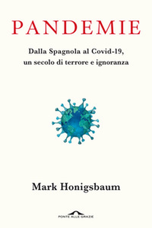 Pandemie. Dalla Spagnola al Covid-19, un secolo di terrore e ignoranza - Librerie.coop Pandemie. Dalla Spagnola al Covid-19, un secolo di terrore e ignoranza - Librerie.coop