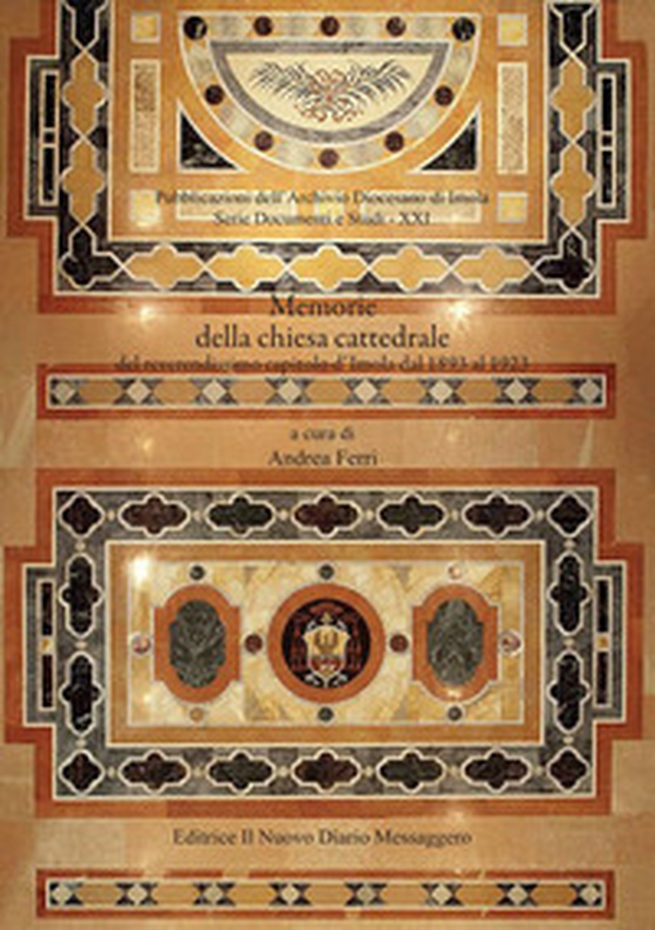 Memorie della chiesa cattedrale del reverendissimo capitolo d'Imola dal 1893 al 1923 - Librerie.coop Memorie della chiesa cattedrale del reverendissimo capitolo d'Imola dal 1893 al 1923 - Librerie.coop