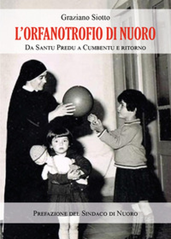 L'Orfanotrofio di Nuoro. Da Santu Predu a Cumbentu e ritorno - Librerie.coop L'Orfanotrofio di Nuoro. Da Santu Predu a Cumbentu e ritorno - Librerie.coop