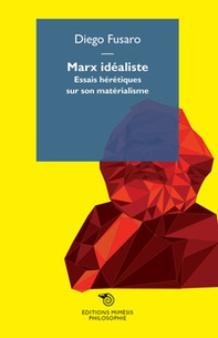 Marx idealiste. Essais hérétiques sur son matérialisme - Librerie.coop