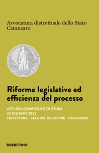 Riforme legislative ed efficienza del processo. Atti del Convegno di studi (Catanzaro, 23 giugno 2023) - Librerie.coop