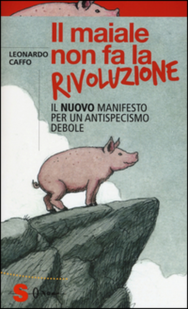 Il maiale non fa la rivoluzione. Il nuovo manifesto per un antispecismo debole - Librerie.coop Il maiale non fa la rivoluzione. Il nuovo manifesto per un antispecismo debole - Librerie.coop