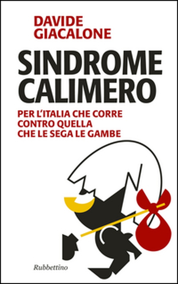 Sindrome calimero. Per l'Italia che corre contro quella che le sega le gambe - Librerie.coop Sindrome calimero. Per l'Italia che corre contro quella che le sega le gambe - Librerie.coop