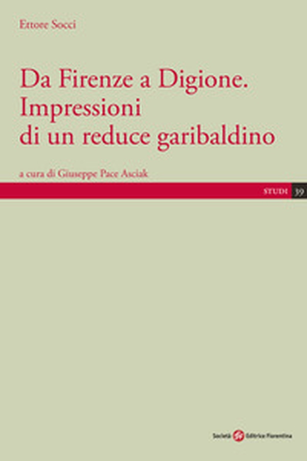 Da Firenze a Digione. Impressioni di un reduce garibaldino - Librerie.coop Da Firenze a Digione. Impressioni di un reduce garibaldino - Librerie.coop