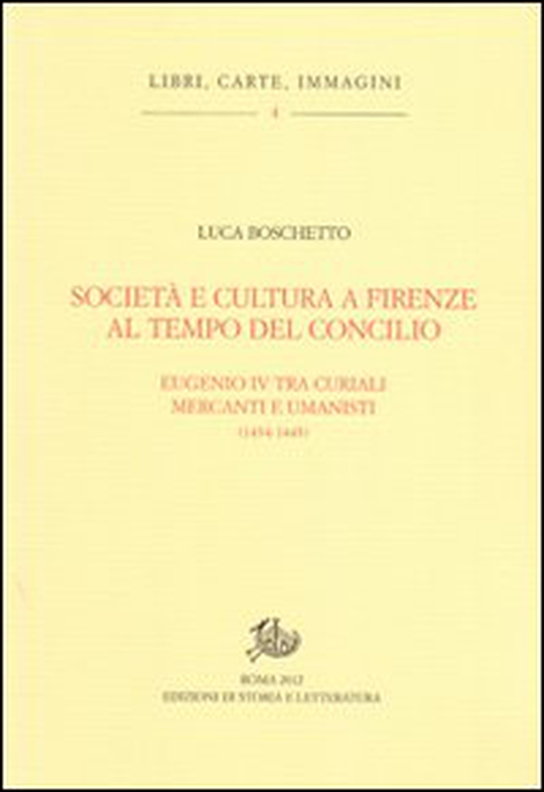 Società e cultura a Firenze al tempo del Concilio. Papa Eugenio IV tra curiali, mercanti e umanisti - Librerie.coop Società e cultura a Firenze al tempo del Concilio. Papa Eugenio IV tra curiali, mercanti e umanisti - Librerie.coop