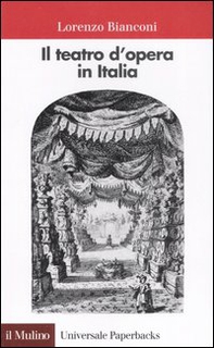 Il teatro d'opera in Italia. Geografia, caratteri, storia - Librerie.coop