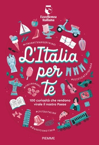 L'Italia per te. 100 curiosità che rendono virale il nostro Paese - Librerie.coop