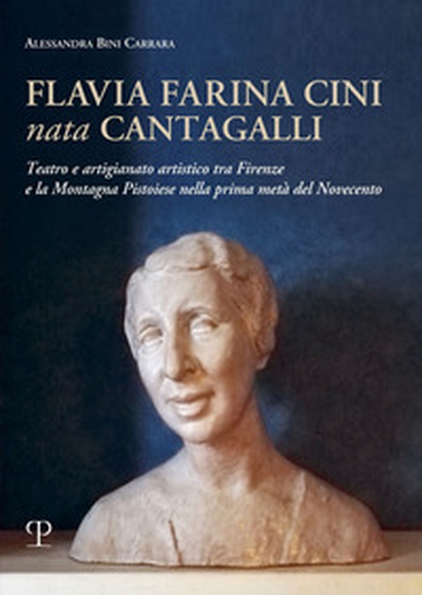 Flavia Farina Cini nata Cantagalli. Teatro e artigianato artistico tra Firenze e la montagna pistoiese nella prima metà del Novecento - Librerie.coop Flavia Farina Cini nata Cantagalli. Teatro e artigianato artistico tra Firenze e la montagna pistoiese nella prima metà del Novecento - Librerie.coop
