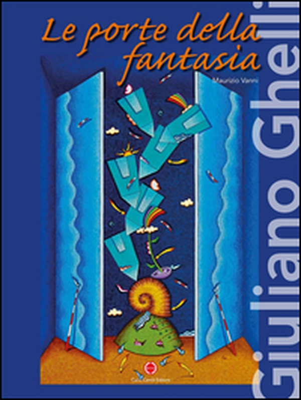 Giuliano Ghelli. Le porte della fantasia. Ediz. italiana e inglese - Librerie.coop Giuliano Ghelli. Le porte della fantasia. Ediz. italiana e inglese - Librerie.coop