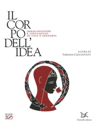 Il corpo dell'idea. Immaginazione e linguaggio in Vico e Leopardi - Librerie.coop