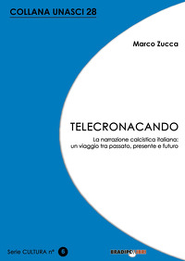Telecronacando. La narrazione calcistica italiana: un viaggio tra passato, presente e futuro - Librerie.coop Telecronacando. La narrazione calcistica italiana: un viaggio tra passato, presente e futuro - Librerie.coop