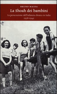 La Shoah dei bambini. La persecuzione dell'infanzia ebraica in Italia (1938-1945) - Librerie.coop