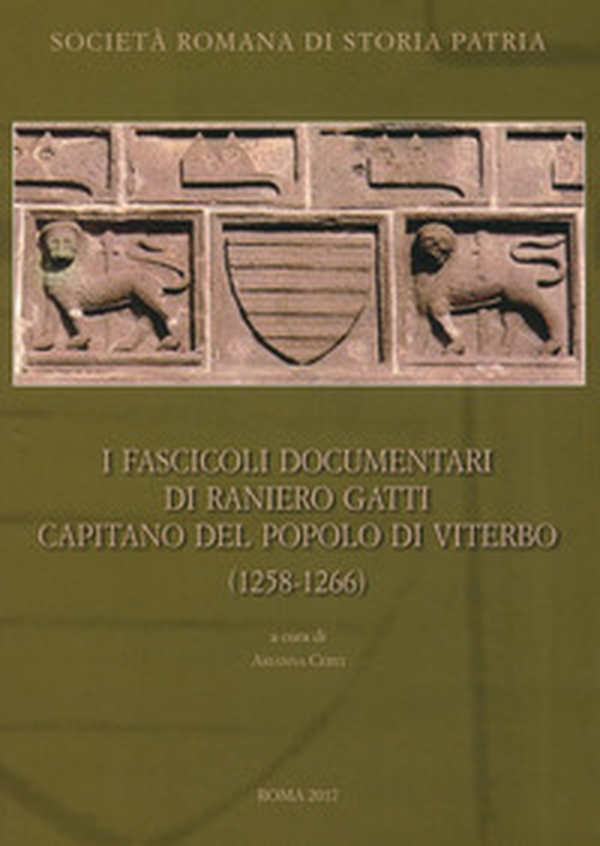 I fascicoli documentari di Raniero Gatti capitano del popolo di Viterbo - Librerie.coop I fascicoli documentari di Raniero Gatti capitano del popolo di Viterbo - Librerie.coop