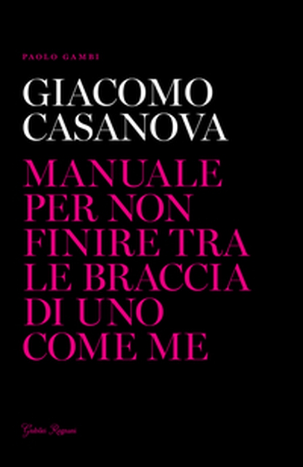 Giacomo Casanova. Manuale per non finire tra le braccia di uno come me - Librerie.coop Giacomo Casanova. Manuale per non finire tra le braccia di uno come me - Librerie.coop