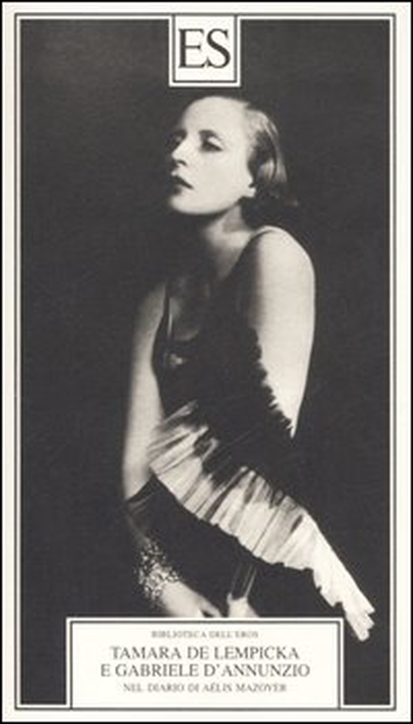 Tamara de Lempicka e Gabriele D'Annuzio. Nel diario di Aélis Mazoyer - Librerie.coop Tamara de Lempicka e Gabriele D'Annuzio. Nel diario di Aélis Mazoyer - Librerie.coop
