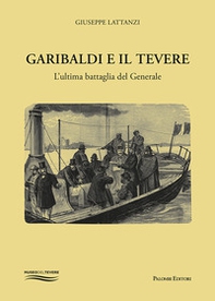 Garibaldi e il Tevere. L'ultima battaglia del generale - Librerie.coop