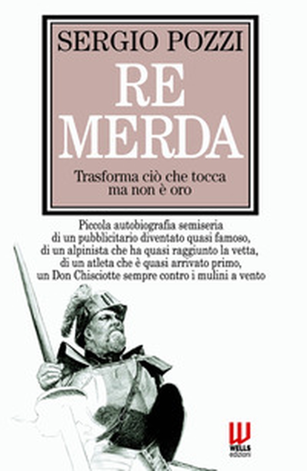 Re Merda. trasforma ciò che tocca ma non e oro - Librerie.coop Re Merda. trasforma ciò che tocca ma non e oro - Librerie.coop