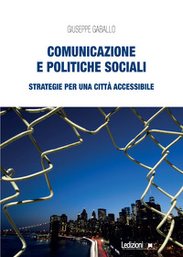 Comunicazione e politiche sociali. Strategie per una città accessibile - Librerie.coop Comunicazione e politiche sociali. Strategie per una città accessibile - Librerie.coop