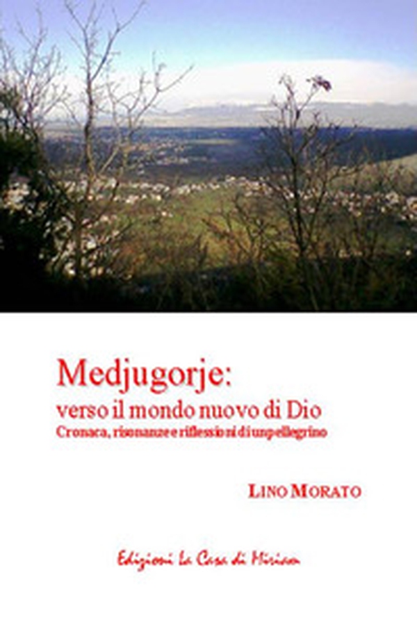 Medjugorje: verso il mondo nuovo di Dio. Cronaca, risonanze e riflessioni di un pellegrino - Librerie.coop Medjugorje: verso il mondo nuovo di Dio. Cronaca, risonanze e riflessioni di un pellegrino - Librerie.coop