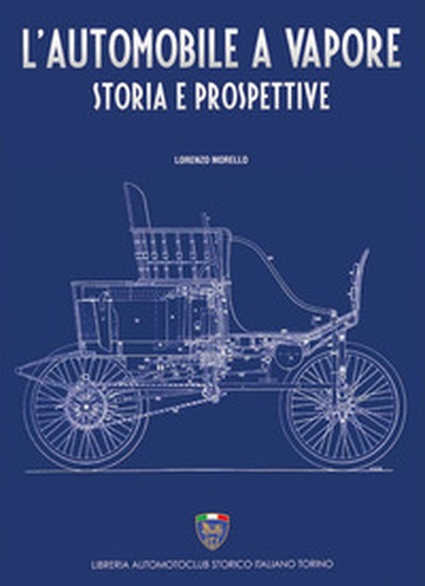 L'automobile a vapore. Storia e prospettive - Librerie.coop L'automobile a vapore. Storia e prospettive - Librerie.coop