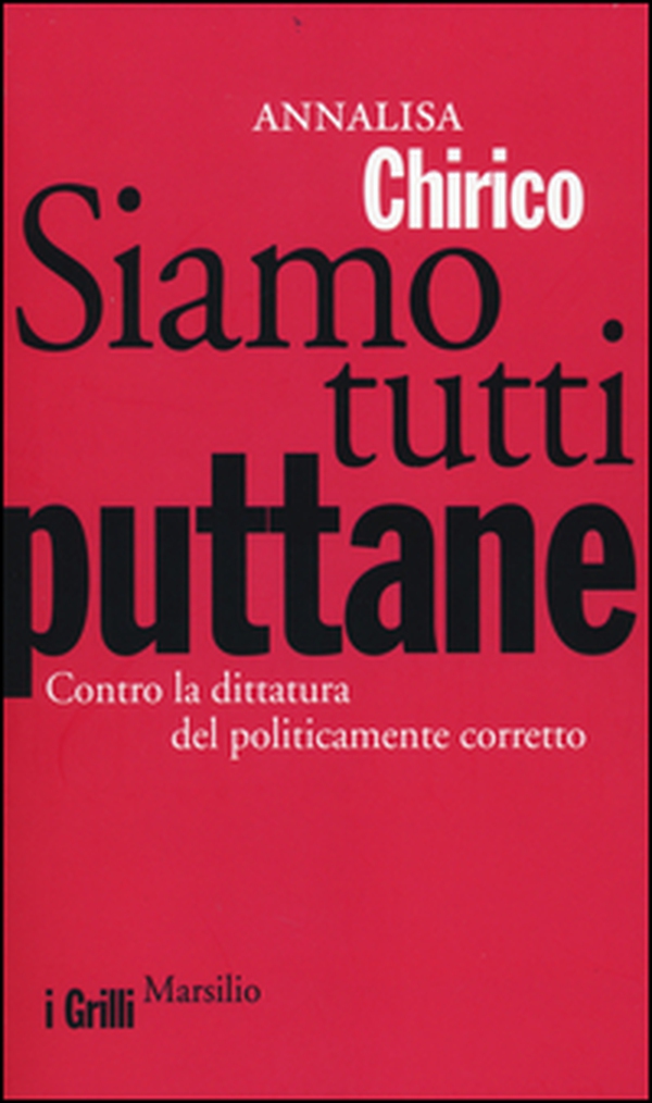 Siamo tutti puttane. Contro la dittatura del politicamente corretto - Librerie.coop Siamo tutti puttane. Contro la dittatura del politicamente corretto - Librerie.coop