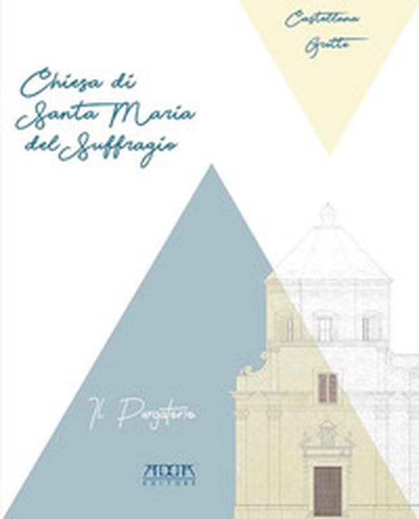 Castellana Grotte. Chiesa di Santa Maria del Suffragio detta del Purgatorio - Librerie.coop Castellana Grotte. Chiesa di Santa Maria del Suffragio detta del Purgatorio - Librerie.coop