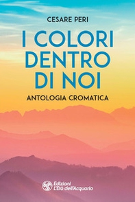 I colori dentro di noi. Antologia cromatica - Librerie.coop