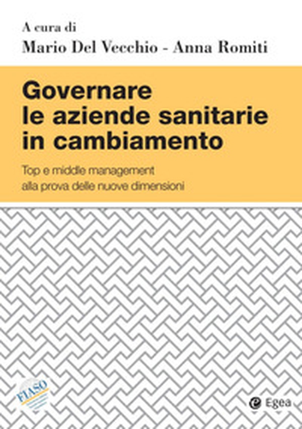 Governare le aziende sanitarie in cambiamento. Top e middle management alla prova delle nuove dimensioni - Librerie.coop Governare le aziende sanitarie in cambiamento. Top e middle management alla prova delle nuove dimensioni - Librerie.coop