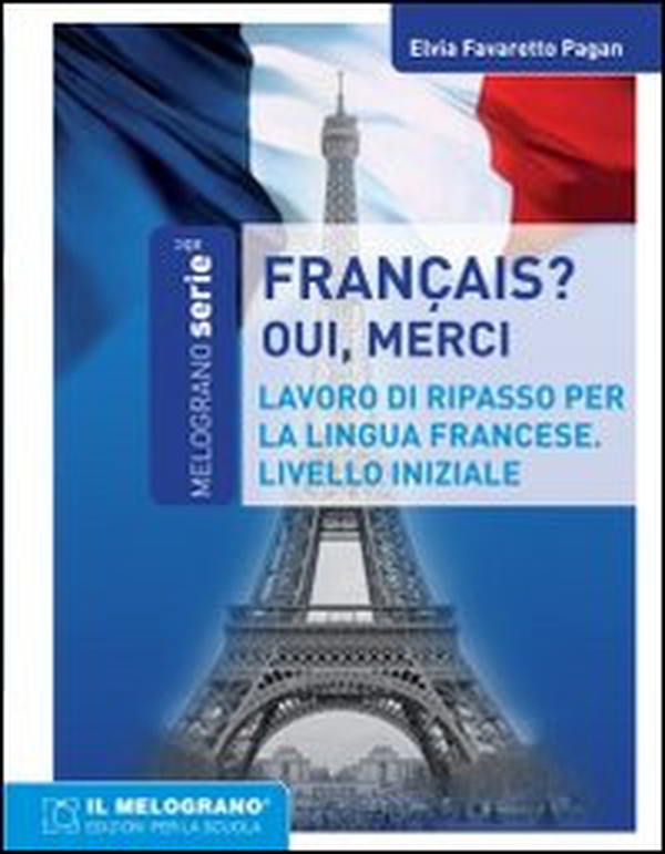 Français, oui merci. Eserciziario della lingua francese. Livello iniziale - Librerie.coop Français, oui merci. Eserciziario della lingua francese. Livello iniziale - Librerie.coop