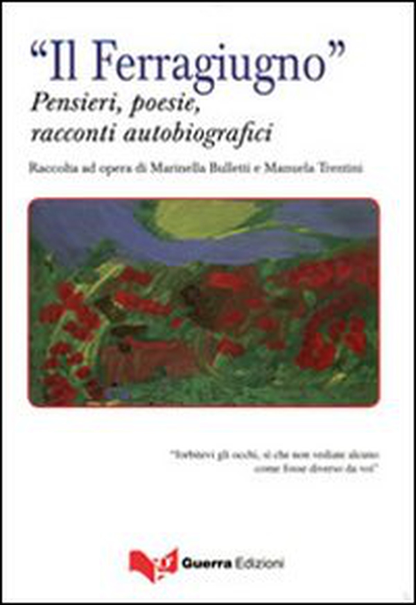 «Il ferragiugno». Pensieri, poesie, racconti autobiografici - Librerie.coop «Il ferragiugno». Pensieri, poesie, racconti autobiografici - Librerie.coop