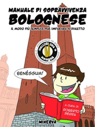 Manuale di sopravvivenza bolognese. Il modo più semplice per imparare il dialetto - Librerie.coop