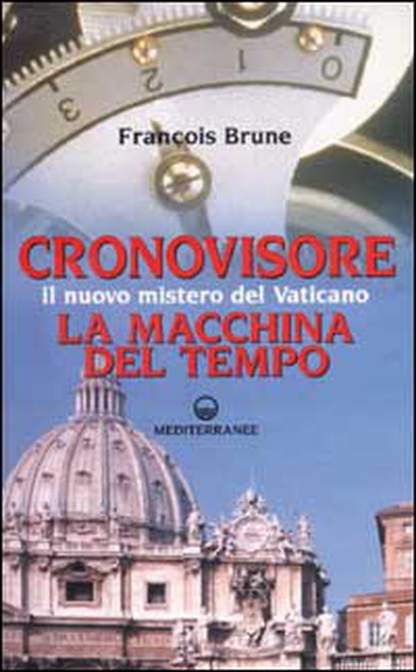 Cronovisore. Il nuovo mistero del Vaticano. La macchina del tempo - Librerie.coop Cronovisore. Il nuovo mistero del Vaticano. La macchina del tempo - Librerie.coop