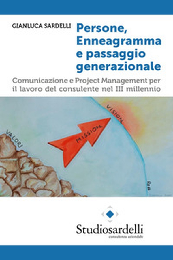 Persone, enneagramma e passaggio generazionale. Comunicazione e project management per il lavoro del consulente nel III millennio - Librerie.coop Persone, enneagramma e passaggio generazionale. Comunicazione e project management per il lavoro del consulente nel III millennio - Librerie.coop