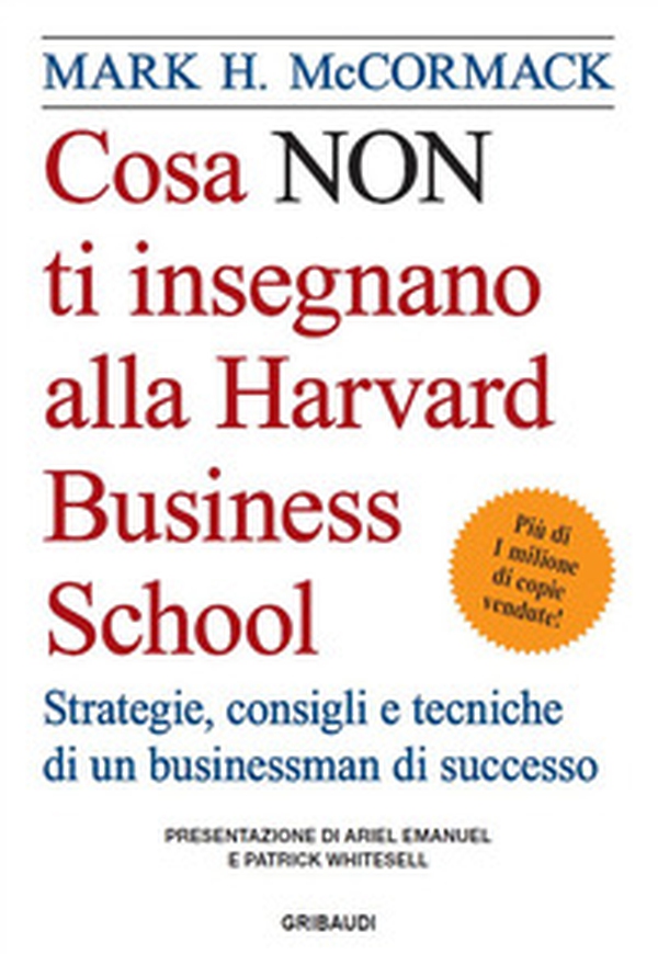 Cosa non ti insegnano alla Harvard Business School. Strategie, consigli e tecniche di un businessman di successo - Librerie.coop Cosa non ti insegnano alla Harvard Business School. Strategie, consigli e tecniche di un businessman di successo - Librerie.coop