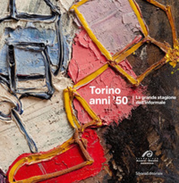 Torino anni '50. La grande stagione dell'Informale - Librerie.coop Torino anni '50. La grande stagione dell'Informale - Librerie.coop
