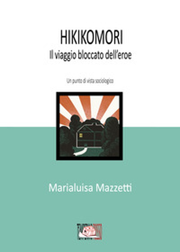 Hikikomori. Il viaggio bloccato dell'eroe. Un punto di vista sociologico - Librerie.coop Hikikomori. Il viaggio bloccato dell'eroe. Un punto di vista sociologico - Librerie.coop