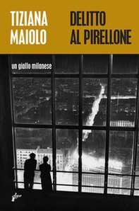 Delitto al Pirellone. Un giallo milanese - Librerie.coop