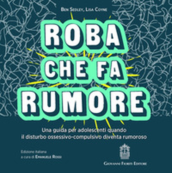 Roba che fa rumore. Una guida per adolescenti quando il disturbo ossessivo-compulsivo diventa rumoroso - Librerie.coop Roba che fa rumore. Una guida per adolescenti quando il disturbo ossessivo-compulsivo diventa rumoroso - Librerie.coop