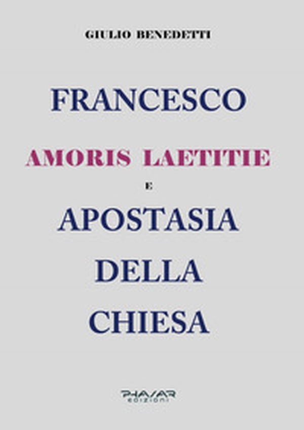Francesco. Amoris laetitie e apostasia della Chiesa - Librerie.coop Francesco. Amoris laetitie e apostasia della Chiesa - Librerie.coop